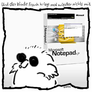 Anwenderfreundlich, benutzerfreundlich, Editor, Funktionalitt, gebrauchstauglich, Microsoft, Notepad, Notepad XP, Produkt, Software, Texteditor, wei – Und der blinde Frank kriegt mal wieder nichts mit – © Thiemo Kreuz