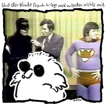 Batman Batman, Fernsehen, Show, Superman, TV – Und der blinde Frank kriegt mal wieder nichts mit – © Thiemo Kreuz