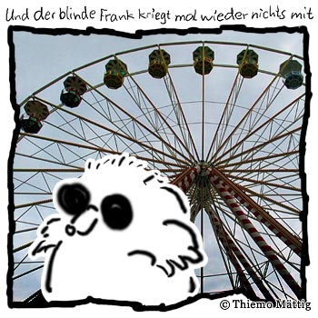 Himmel, Riesenrad, Rummel – Und der blinde Frank kriegt mal wieder nichts mit – © Thiemo Kreuz